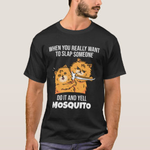 Camiseta Cuando Quieras Golpear a Alguien Grita Mosquito  D