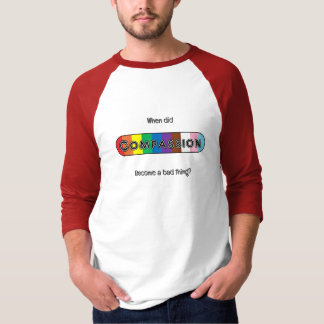 Camiseta ¿Cuándo se convirtió la compasión en algo malo?