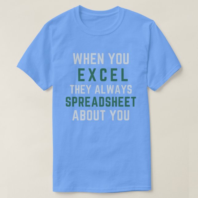 Camiseta Cuando se Excel, siempre escriben hojas de cálculo (Diseño del anverso)