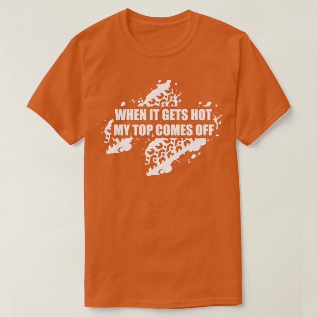 Camiseta Cuando Se Ponga Caliente, Mi Parte Superior Se Qui (Diseño del anverso)