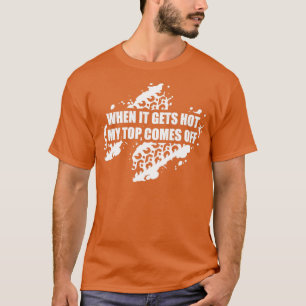 Camiseta Cuando Se Ponga Caliente, Mi Parte Superior Se Qui