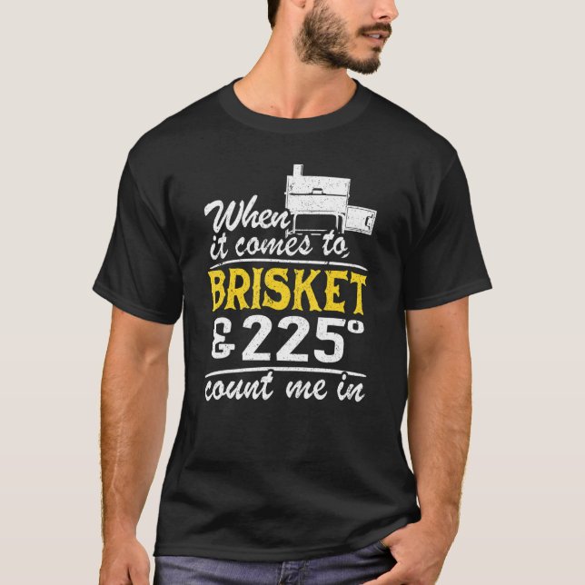 Camiseta Cuando Se Trata De Brisket Y 225 Grados Me Cuentan (Anverso)