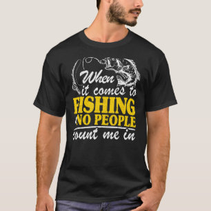 Camiseta Cuando Se Trata De Pesca Y Ninguna Gente Me Cuenta