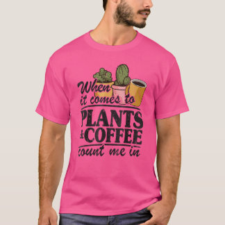 Camiseta Cuando Se Trata De Plantas Y Café, Cuéntame En Gar