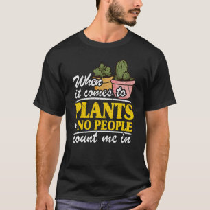 Camiseta Cuando Se Trata De Plantas Y Ninguna Gente Me Cuen
