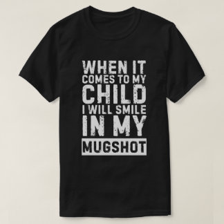 Camiseta Cuando se trate de mi hijo sonreiré en mi pantano