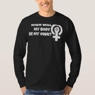 Camiseta ¿Cuándo será mi propio cuerpo a favor del aborto?