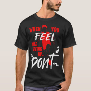 Camiseta Cuando Sientes ganas de renunciar a no