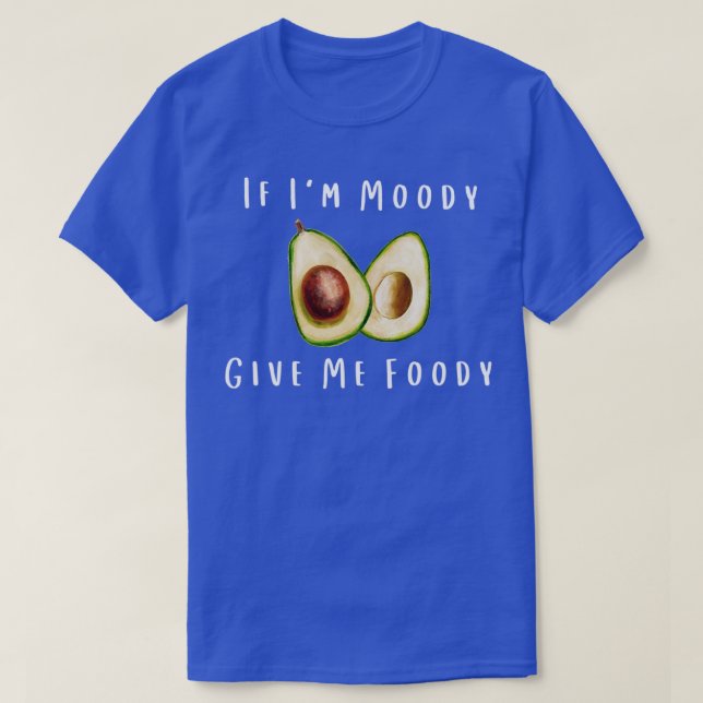 Camiseta Cuando Soy Moody Me Da Foody Funny Aguacate (Diseño del anverso)