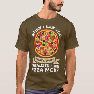 Camiseta Cuando Te Vi Cuando Me Di Cuenta De Pizza Pizzas P