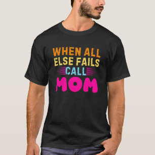 CAMISETA CUANDO TODO LO DEMÁS FALLA LLAME A MAMÁ