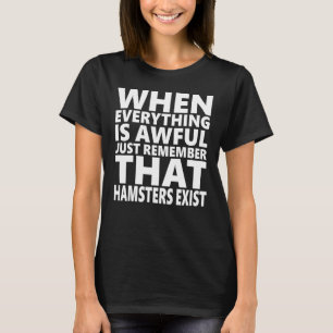 Camiseta Cuando Todo Lo Triste Recuerda Que Existen Hámster