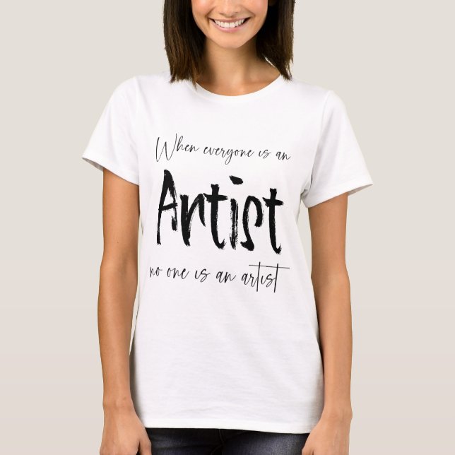 Camiseta Cuando todos son artistas, nadie es artista (Anverso)