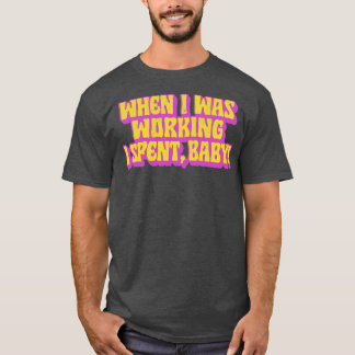 Camiseta Cuando trabajaba, me pasaba el bebé