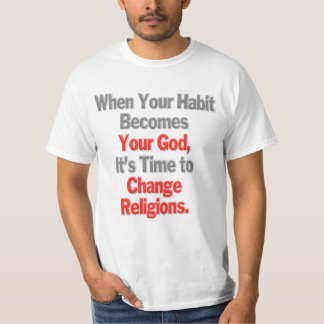 Camiseta Cuando tu hábito se convierte en tu Dios