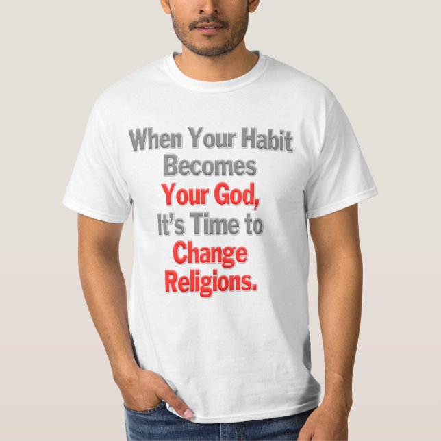 Camiseta Cuando tu hábito se convierte en tu Dios (Anverso)