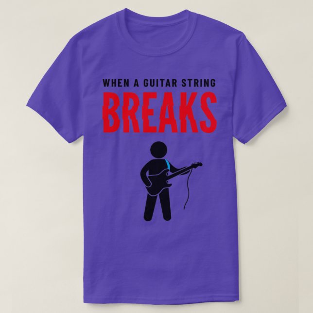 Camiseta Cuando una cuerda de guitarra rompe un tema ligero (Diseño del anverso)