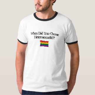Camiseta ¿Cuándo usted eligió heterosexualidad?