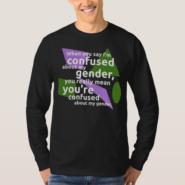 Camiseta Cuando usted me dice se confunden sobre mi género… (Anverso)