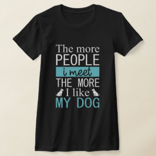 Camiseta Cuanta más gente conozca más me gusta mi perro