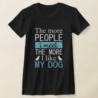Camiseta Cuanta más gente conozca más me gusta mi perro