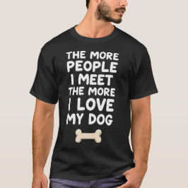 Camiseta Cuanta Más Gente Conozco Más Amo a Mi Perro