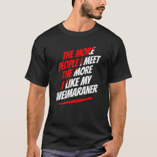 Camiseta Cuanta Más Gente Conozco Weimaraner Divertido Aman