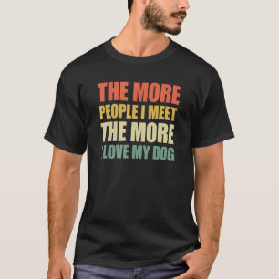 Camiseta Cuantas Más Personas Conozco, Más Amo A Mi Perro 3