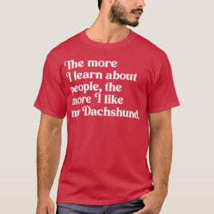 Camiseta Cuanto más aprendo sobre la gente más me gusta mi 