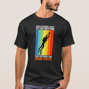 Camiseta Cuanto Más Cerca Estoy De La Parte Inferior Más Al
