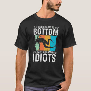 Camiseta Cuanto Más Cerca Estoy De La Parte Inferior Más Al