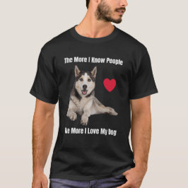 Camiseta Cuanto más conozco a la gente, más amo a mi Husky