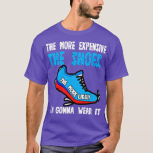Camiseta Cuanto Más Costosos Son Los Zapatos Más Probable E