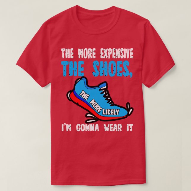 Camiseta Cuanto Más Costosos Son Los Zapatos Más Probable E (Diseño del anverso)