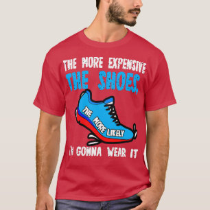 Camiseta Cuanto Más Costosos Son Los Zapatos Más Probable E
