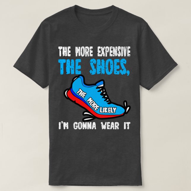 Camiseta Cuanto Más Costosos Son Los Zapatos Más Probable E (Diseño del anverso)