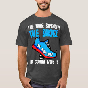 Camiseta Cuanto Más Costosos Son Los Zapatos Más Probable E