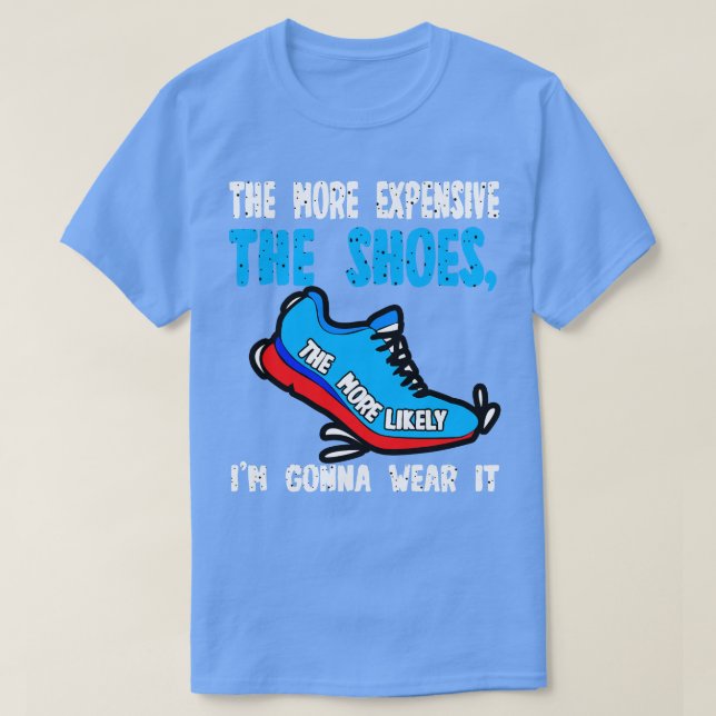 Camiseta Cuanto Más Costosos Son Los Zapatos Más Probable E (Diseño del anverso)