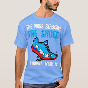 Camiseta Cuanto Más Costosos Son Los Zapatos Más Probable E