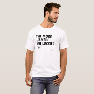 Camiseta Cuanto más practico, más suerte tengo