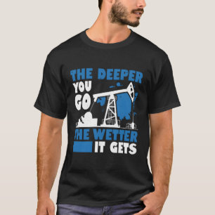 Camiseta Cuanto Más Profundo Se Vaya, Más Húmedo Será El Ca