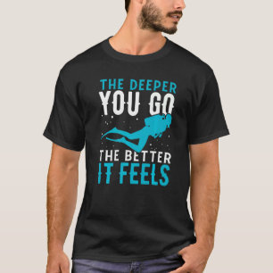 Camiseta Cuanto Más Profundo Sea Cuanto Mejor Se Sienta El