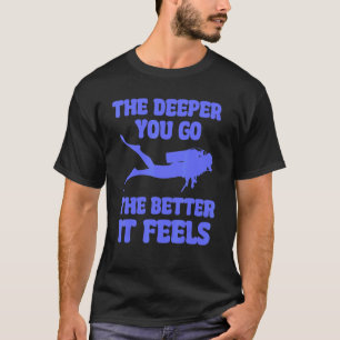 Camiseta Cuanto Más Profundo Vas Mejor Se Siente Buceo