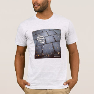 Camiseta "Cuanto más quiero que te quedes"