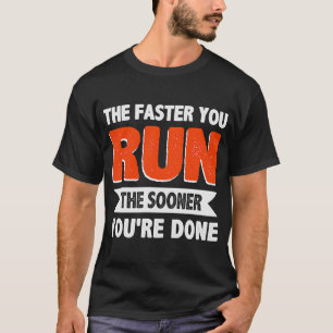 Camiseta Cuanto más rápido corras, más pronto terminas Tria