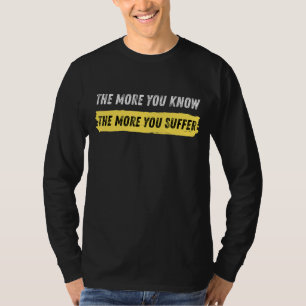 Camiseta Cuanto Más Sabes Más Sufres