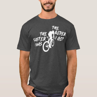 Camiseta Cuanto más viejo me llevo más rápido