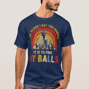 Camiseta Cuanto Más Viejo Tengo Más Difícil Es Encontrar Mi