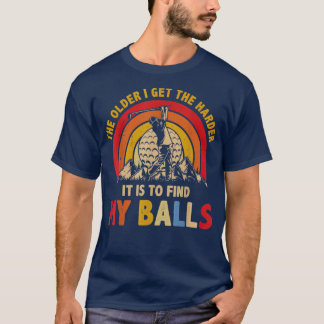 Camiseta Cuanto Más Viejo Tengo Más Difícil Es Encontrar Mi