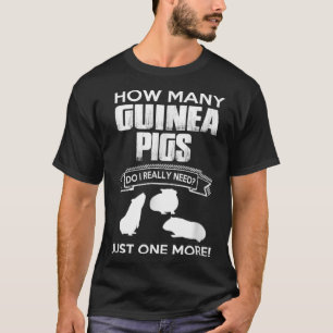 Camiseta ¿Cuántos cerdos de Guinea necesito realmente solo